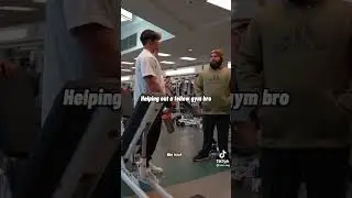 Helping gym bros 