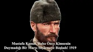 Mustafa Kemal, Daha Önce Kimsenin Duymadığı Bir Marşı Söylemeye Başlar! 1919 #Atatürk