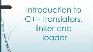 cpp003 introduction to c++ translators, linker and loader