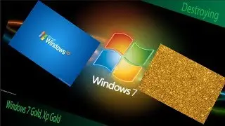 Destroying Windows 7 Gold and Xp Gold
