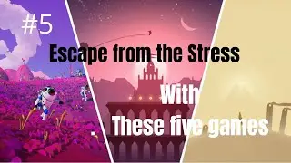 Escape from the Stress with These 5 Relaxing Games