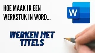 Hoe maak ik een werkstuk in Word - 02 Werken met titels
