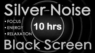 🎧 Silver Noise Black Screen 10 Hours | Focus, Energy, Relaxation, Concentrate, Revitalize