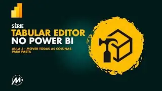 Aula 5 - Tabular Editor - Mover Todas as Colunas para Pasta