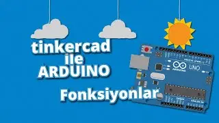 Tinkercad ile Arduino Dersleri 33 - Fonksiyonlar