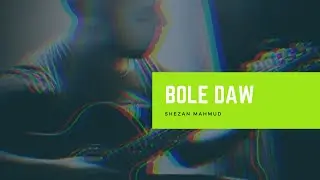 Bole daw - Shezan Mahmud