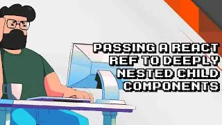 Passing React Ref to Deeply Nested Child Components Explained