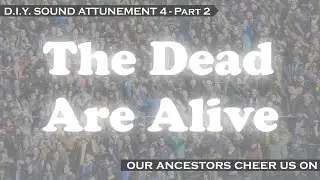 The Dead Are Alive – Our Ancestors Cheer Us On