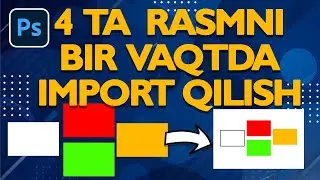 #03 4 ta rasmni bir vaqtda import qilish photoshop o'zbek tilida
