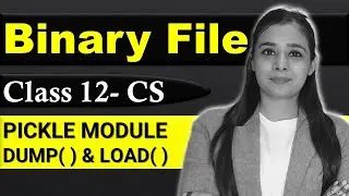 File Handling  - Binary File | pickle module | dump() & load() | CBSE Class12 - CS