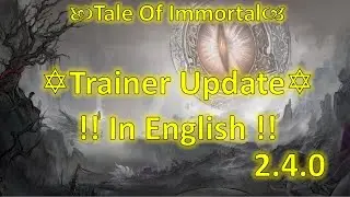 Trainer Update 2.4.0 in ENG!!! Eye of Providence!! Tale of Immortal Guide