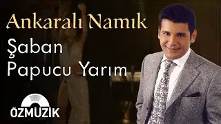 Ankaralı Namık - Şaban Pabucu Yarım (Official Video)