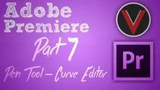 Adobe Premiere Series - Pen Tool - Curve Editor - Part 7