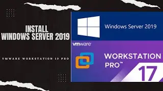 How to Install Windows Server 2019 on Vmware Workstation 17 Pro