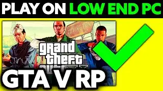 How To Play GTA 5 RP on Low End PC (2024) - Step by Step