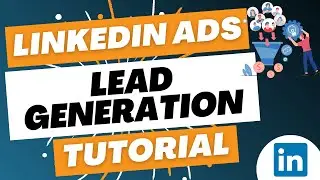 LinkedIn Ads Lead Generation Campaigns Tutorial 2023 - How to Create LinkedIn Lead Gen Forms