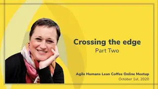 Lysa Adkins I Crossing the Edge I Agile Humans Meetup #2