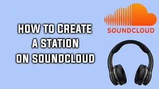 How to Create a Station Based Around a Song on SoundCloud