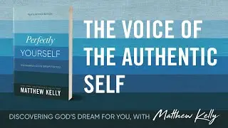 The Voice of The Authentic Self: Perfectly Yourself by Matthew Kelly