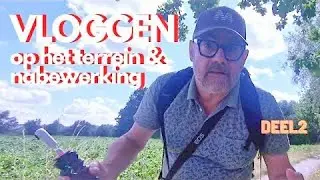 HOE MAAK IK MIJN VLOGS? - Op het TERREIN, NABEWERKING & 5 EXTRA TIPS (Deel 2 over vloggen)