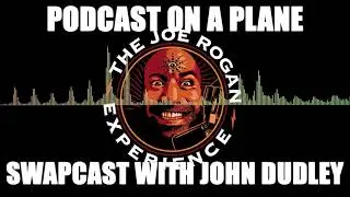 Swapcast - Podcast On A Plane with John Dudley (Audio Only)