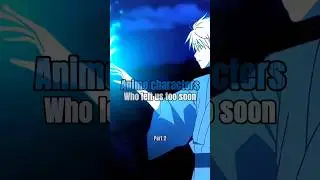 Anime characters who left us too soon (part 2) #anime #animeshorts