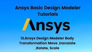 Ansys Tutorial 12:- Ansys Design Modeler Body Transformation Move ,translate ,Rotate, Scale