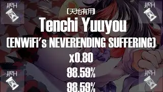 [osu!mania] 天地有用 {Tenchi Yuuyou} (ENWiFi's NEVERENDING SUFFERING) x0.80 98.59% ACCURACY