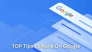 TOP Tips To Rank On Google