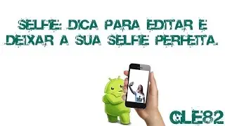 Selfie: Como editar e deixar a sua selfie (foto) perfeita
