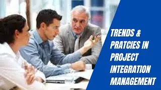 Trends and Emerging Practices in Project Integration Management