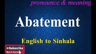 Abatement - Sinhala Meaning with Pronounce සිංහල තේරුම Dilfinity Dictionary