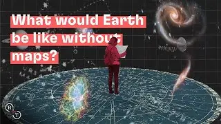What would Earth be like without maps?