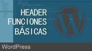 05. Funciones básicas para el header