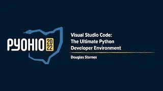 Visual Studio Code: The Ultimate Python Developer Environment [PyOhio 2022]
