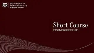 Short Course: Introduction to Fortran (Fall 2021)