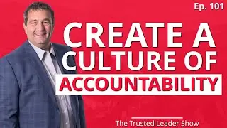 Ep. 101: Verl Workman on How To Create A Culture of Accountability | The Trusted Leader Show