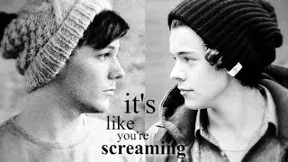 Louis & Harry || It's like you're screaming