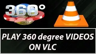 Watch 360 Degree Videos On VLC