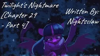 Twilight's Nightmare [Chapter 29 - Part 4] (Fanfic Reading - Dramatic MLP)