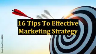 16 Tips To Effective Marketing Strategy