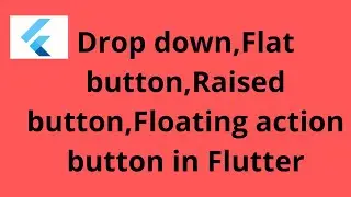 Flutter Drop down,Flat button,Raised Button,Floating action button in Flutter |Buttons in Flutter