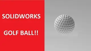 DESIGN A GOLF BALL | SOLIDWORKS DESIGN!!!