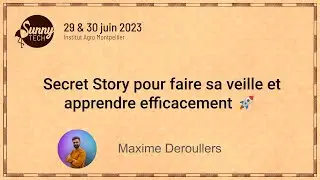 [Sunny Tech 2023]  Secret Story pour faire sa veille et apprendre efficacement 🚀