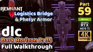 Remnant 2 DLC | Full Walkthrough Part 59 | Dark Horizon 05 Logistics Bridge & Phetyr Armor Set 4K