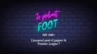 Liverpool peut-il gagner la Premier League ? (S01 E06)