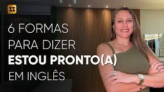 6 FORMAS DE DIZER ESTOU PRONTO EM INGLÊS