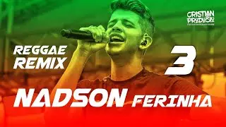 SEQUÊNCIA NADSON FERINHA REGGAE REMIX SERESTA 3 - [CRISTIAN PRODUZIU - 