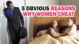 5 Obvious Reasons Why Women Cheat