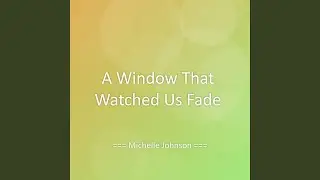 A Window That Watched Us Fade